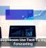 How Businesses Use Tech To Improve Forecasting