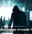 The Hidden Danger of Insider Threats