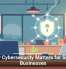 Why Cybersecurity Matters for Small Businesses